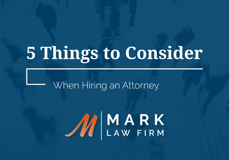 Mark Law Firm E-Book: 5 Things to Consider when Hiring an Attorney